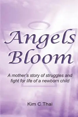 Kim C. Thai - Angels Bloom: A mother's story of struggles and fight for life of a newborn child, Häftad. Tillgänglighet: Lägg i varukorg