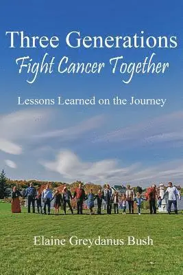 Elaine Greydanus Bush - Three Generations Fight Cancer Together: Lessons Learned on the Journey, Häftad. Tillgänglighet: Lägg i varukorg