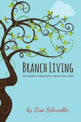 Lisa Schnedler - Branch Living: Your Guide to Putting Faith in Life and Life in Faith, Häftad. Tillgänglighet: Lägg i varukorg