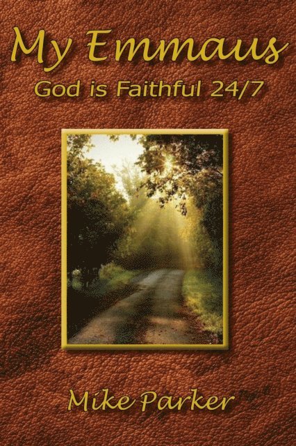 Mike Parker - My Emmaus, God is Faithful 24/7, E-bok