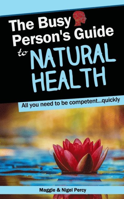 Nigel Percy, Maggie Percy - Busy Person's Guide To Natural Health, E-bok
