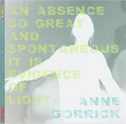 Anne Gorrick - Absence So Great and Spontaneous it is Evidence of Light, Häftad. Tillgänglighet: Lägg i varukorg