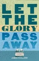 James D. McCallister - Let the Glory Pass Away, Häftad. Tillgänglighet: Lägg i varukorg