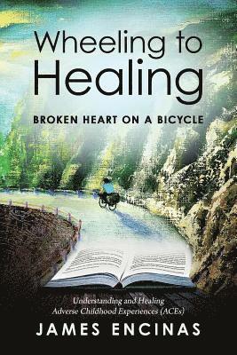 James Encinas, Mary L Holden - Wheeling to Healing...Broken Heart on a Bicycle, Häftad