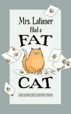 Bart J. Gilbertson, Mary Ann Meussling - Mrs. Latimer Had a Fat Cat: And Other Cozy Mystery Poems, Häftad. Tillgänglighet: Lägg i varukorg