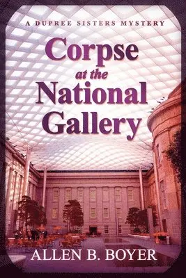 Allen B. Boyer - Corpse at the National Gallery: A Dupree Sisters Mystery, Häftad. Tillgänglighet: Lägg i varukorg