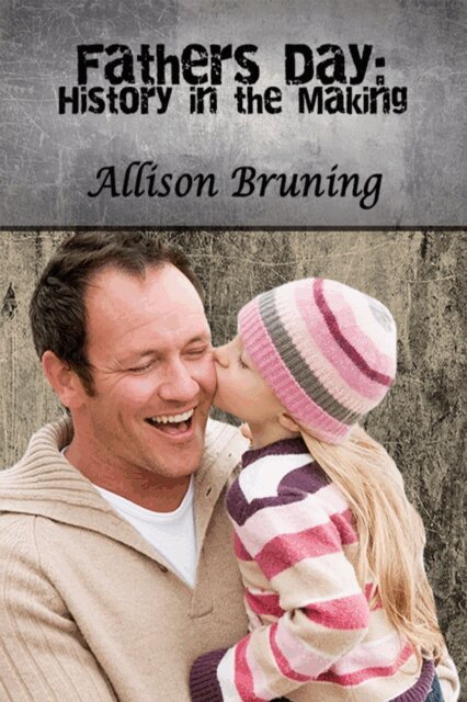 Allison Bruning - Father's Day:  History in the Making, E-bok