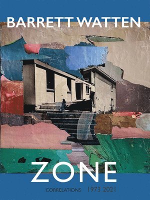 Barrett Watten - Zone: Correlations 1973 2021, Häftad