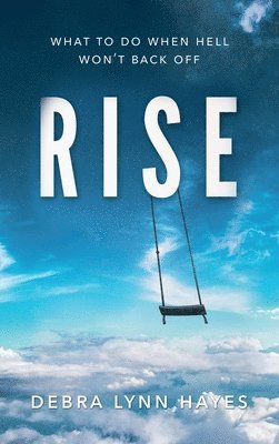 Debra Lynn Hayes - Rise: What To Do When Hell Won't Back Off, Inbunden. Tillgänglighet: Lägg i varukorg
