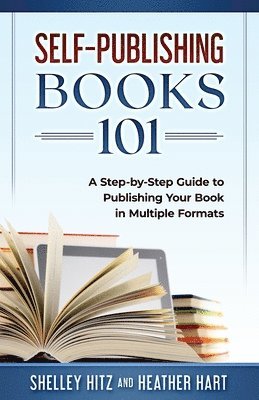 Heather Hart, Shelley Hitz - Self-Publishing Books 101, Häftad