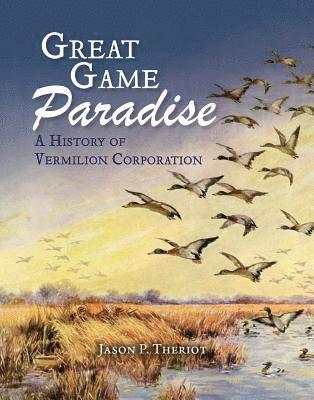 Jason P. Theriot - Great Game Paradise: A History of Vermilion Corporation, Inbunden. Tillgänglighet: Tillfälligt slut