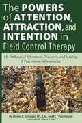 The Powers of Attention, Attraction, and Intention In Field Control Therapy