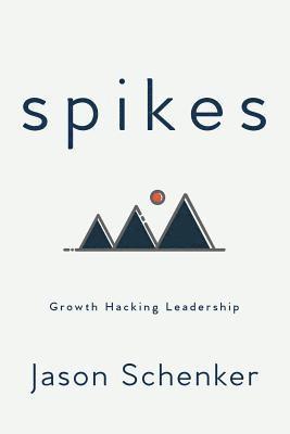 Jason Schenker - Spikes: Growth Hacking Leadership, Häftad