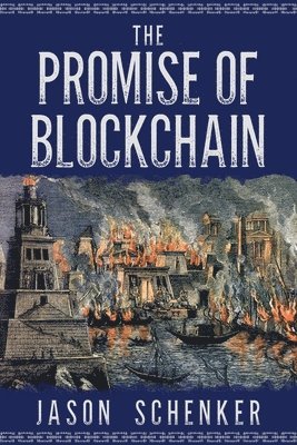 Jason Schenker - The Promise of Blockchain: Hope and Hype for an Emerging Disruptive Technology, Häftad