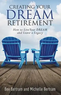 Michelle Bertram, Bev Bertram - Creating Your Dream Retirement: How to Live Your DREAM and Leave a Legacy, Häftad. Tillgänglighet: Lägg i varukorg