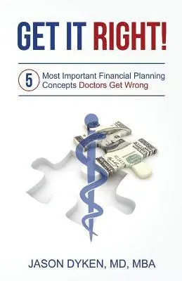 Jason Dyken - Get It Right!: The Five Most Important Financial Planning Concepts Doctors Get Wrong, Häftad. Tillgänglighet: Lägg i varukorg