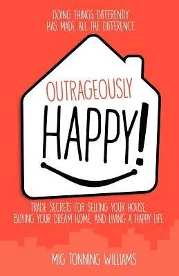 Mig Tonning Williams - Outrageously Happy!: Trade Secrets for Selling Your House, Buying Your Dream Home, and Living a Happy Life, Häftad. Tillgänglighet: Lägg i varukorg