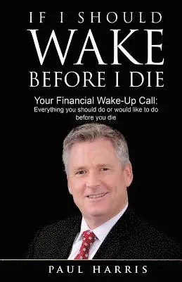 Paul Harris - If I Should Wake Before I Die: Everything You Should Do or Would Like to Do Before You Die, Häftad. Tillgänglighet: Lägg i varukorg