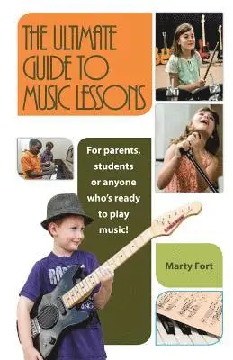Marty Fort - The Ultimate Guide to Music Lessons: For Parents, Students or Anyone Who's Ready to Play Music!, Häftad. Tillgänglighet: Lägg i varukorg