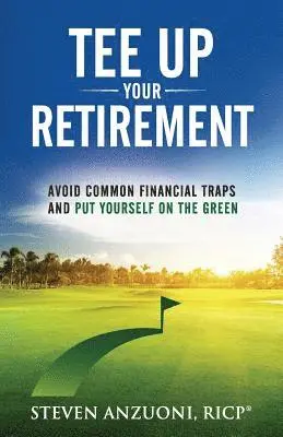 Steve Anzuoni - Tee Up Your Retirement: Avoid Common Traps and Put Yourself in the Green, Häftad. Tillgänglighet: Lägg i varukorg