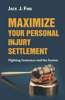 Jack J. Fine - Maximize Your Personal Injury Settlement: Fighting Insurance and the System, Häftad. Tillgänglighet: Lägg i varukorg