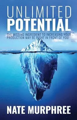 Nate Murphree - Unlimited Potential: The Missing Ingredient to Increasing Your Production May Be Right in Front of You, Häftad. Tillgänglighet: Lägg i varukorg
