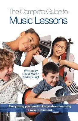 Marty Fort, David Martin - The Complete Guide to Music Lessons: Everything You Need to Know to Be Informed about Learning a New Instrument, Häftad. Tillgänglighet: Lägg i varukorg