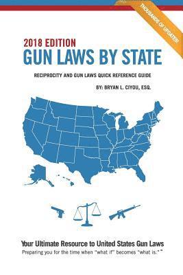 Bryan L. Ciyou Esq - Gun Laws By State 2018 Edition: Reciprocity And Gun Laws Quick Reference Guide, Häftad