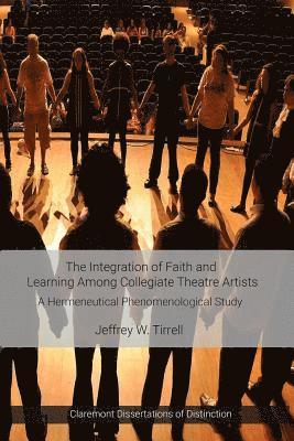Jeffrey W. Tirrell - The Integration of Faith and Learning Among Collegiate Theatre Artists, Häftad
