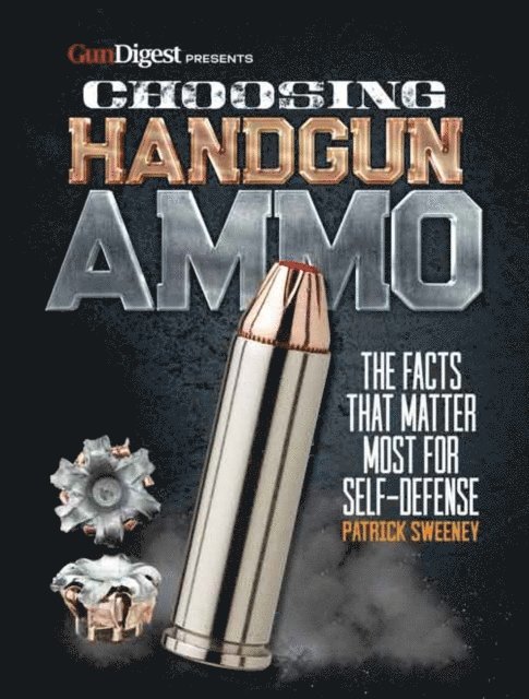 Patrick Sweeney - Choosing Handgun Ammo - The Facts that Matter Most for Self-Defense, E-bok