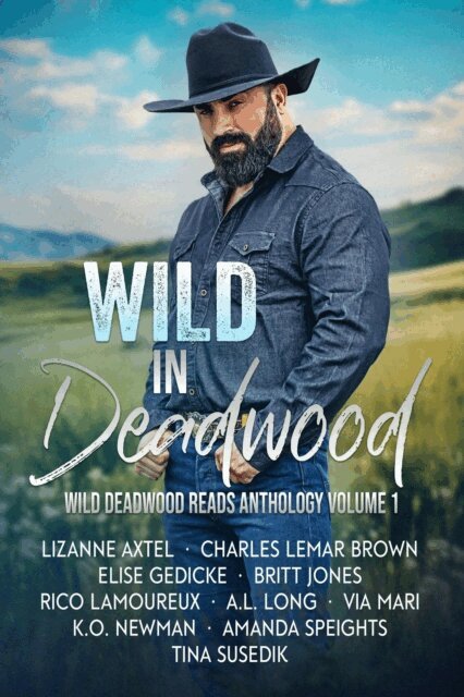 Via Mari, Tina Susedik, Rico Lamoureux, K.O. Newman, Elise Gedicke, Charles Lemar Brown, Britt Jones, Amanda Speights, LizAnne Axtel, A.L. Long - Wild in Deadwood, E-bok