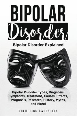 Frederick Earlstein - Bipolar Disorder: Bipolar Disorder Types, Diagnosis, Symptoms, Treatment, Causes, Effects, Prognosis, Research, History, Myths, and More, Häftad. Tillgänglighet: Lägg i varukorg