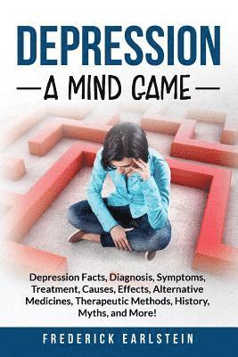 Frederick Earlstein - Depression: Depression Facts, Diagnosis, Symptoms, Treatment, Causes, Effects, Alternative Medicines, Therapeutic Methods, History, Häftad