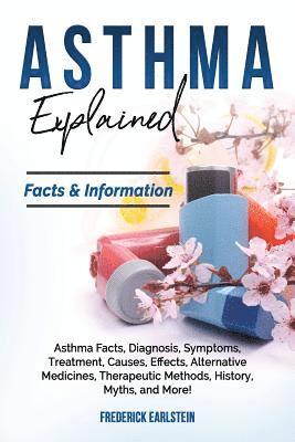 Frederick Earlstein - Asthma Explained: Asthma Facts, Diagnosis, Symptoms, Treatment, Causes, Effects, Alternative Medicines, Therapeutic Methods, History, My, Häftad