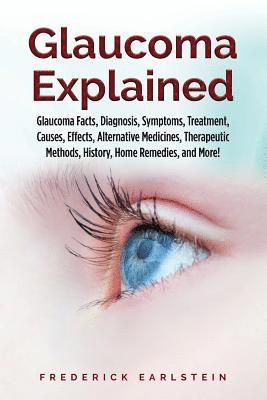Frederick Earlstein - Glaucoma Explained: Glaucoma Facts, Diagnosis, Symptoms, Treatment, Causes, Effects, Alternative Medicines, Therapeutic Methods, History,, Häftad. Tillgänglighet: Lägg i varukorg