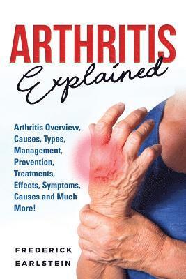 Frederick Earlstein - Arthritis Explained: Arthritis Overview, Causes, Types, Management, Prevention, Treatments, Effects, Symptoms, Causes and Much More!, Häftad. Tillgänglighet: Lägg i varukorg