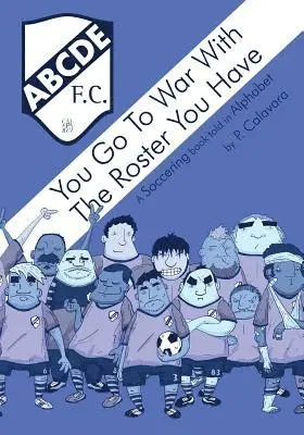P. Calavara - You Go to War with the Roster You Have: A Soccering Book Told in Alphabet, Häftad. Tillgänglighet: Lägg i varukorg
