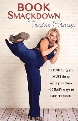 Tracee Sioux - Book Smackdown: the ONE thing you MUST do to write your book +10 EASY ways to GET IT DONE!, Häftad. Tillgänglighet: Lägg i varukorg