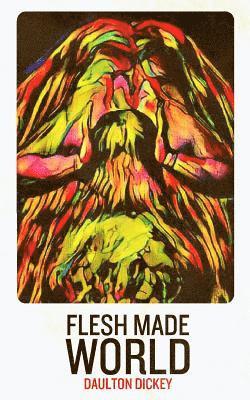 Daulton Dickey - Flesh Made World, Häftad