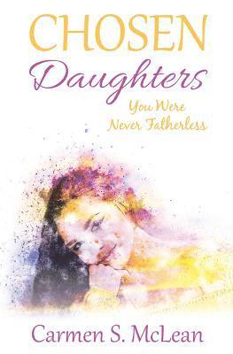 Carmen S. McLean - Chosen Daughters: You Were Never Fatherless, Häftad