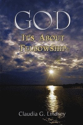 Claudia G. Lindsey - God: It's About Fellowship, Häftad