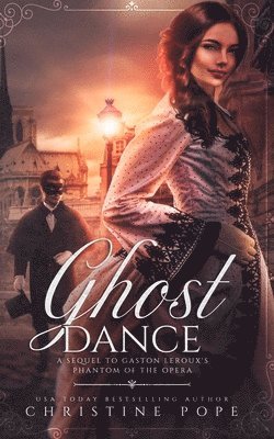 Christine Pope - Ghost Dance: A Sequel to Gaston Leroux's The Phantom of the Opera, Häftad