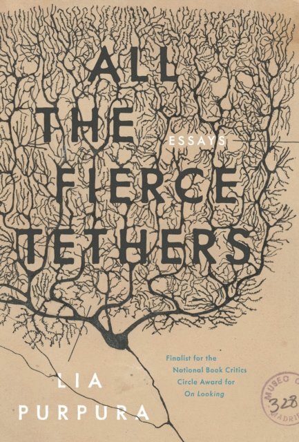 Lia Purpura - All the Fierce Tethers, E-bok