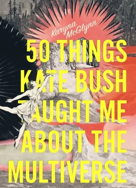 Karyna McGlynn - 50 Things Kate Bush Taught Me About the Multiverse, E-bok. Tillgänglighet: Lägg i varukorg