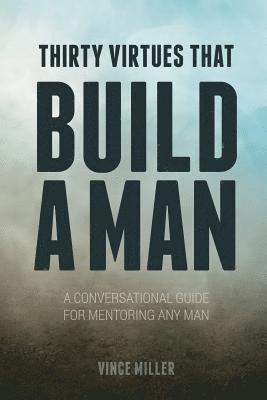 Vince Miller - Thirty Virtues that Build a Man, Häftad