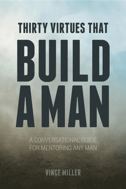 Vince Miller - Thirty Virtues that Build a Man, E-bok