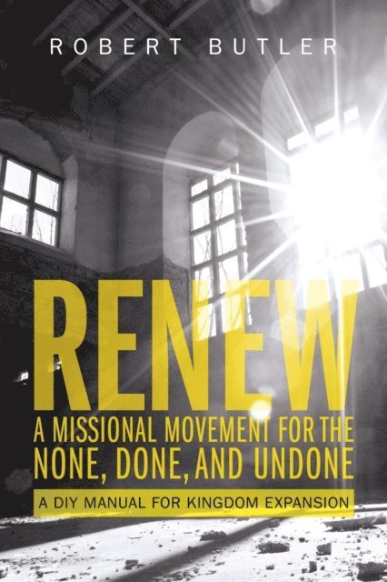 Robert Butler - Renew: A Missional Movement for the None, Done, and Undone, E-bok