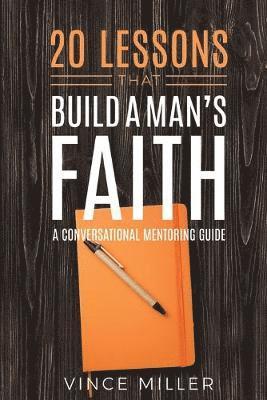 Vince Miller - 20 Lessons That Build a Man's Faith, Häftad