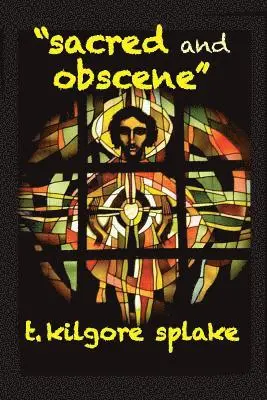 T. Kilgore Splake - Sacred and Obscene, Häftad. Tillgänglighet: Lägg i varukorg