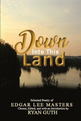 Edgar Lee Masters, Ryan Guth - Down Into This Land, Häftad. Tillgänglighet: Lägg i varukorg